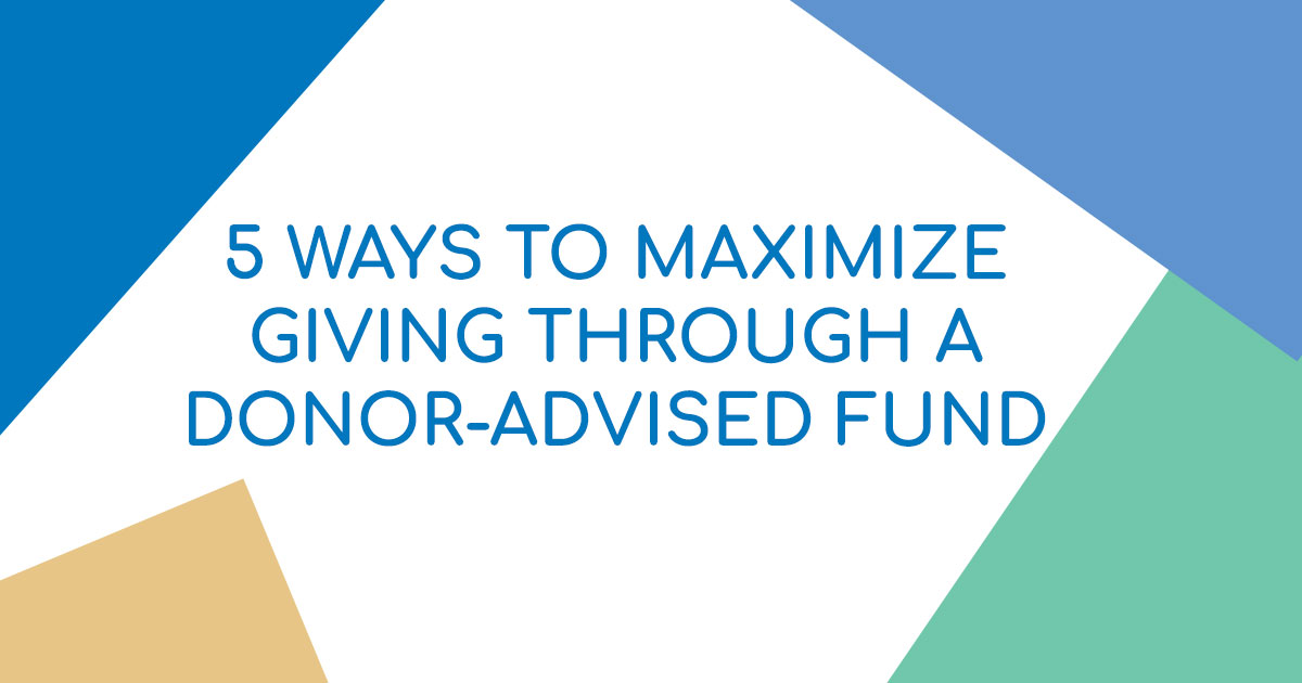 5 Ways to Enjoy Giving More With a Donor-Advised Fund